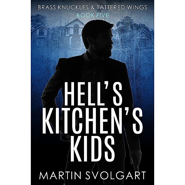 Hell's Kitchen's Kids (Brass Knuckles & Tattered Wings, #5) / Brass Knuckles & Tattered Wings, Martin Svolgart