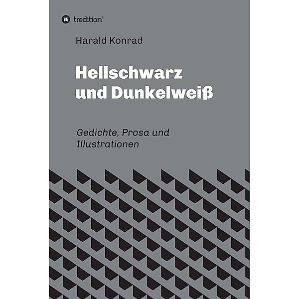 Hellschwarz und Dunkelweiss, Harald Konrad