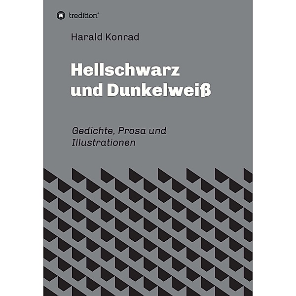 Hellschwarz und Dunkelweiss, Harald Konrad
