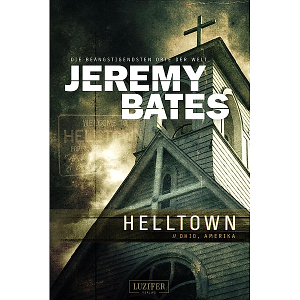 HELLTOWN (Die beängstigendsten Orte der Welt 3) / Die beängstigendsten Orte der Welt Bd.3, Jeremy Bates