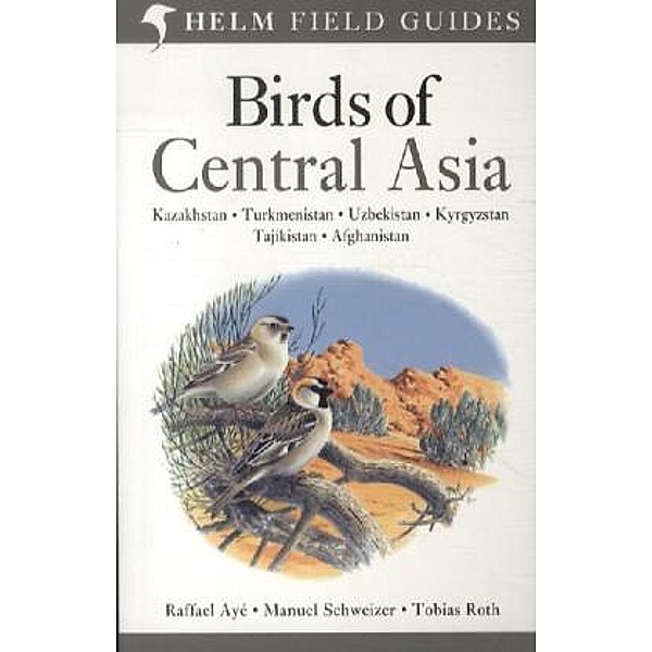 Helm Field Guides / Birds of Central Asia, Raffael Aye, Manuel Schweizer, Tobias Roth