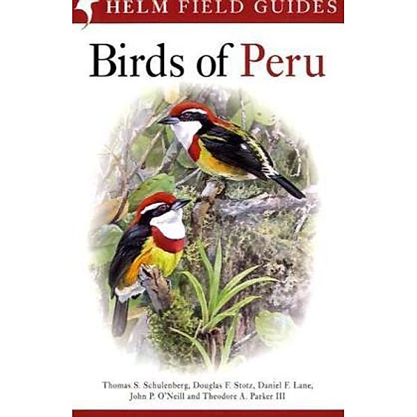 Helm Field Guides / Birds of Peru, Thomas S. Schulenberg, Douglas F. Stotz, Daniel F. Lane