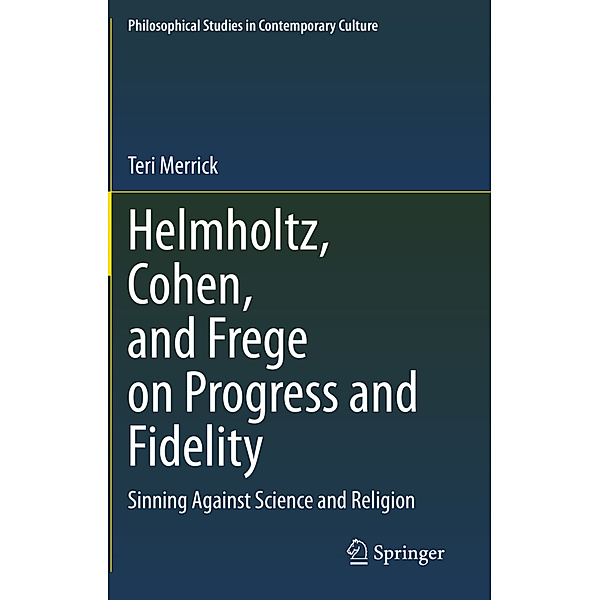 Helmholtz, Cohen, and Frege on Progress and Fidelity, Teri Merrick