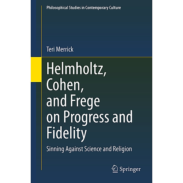 Helmholtz, Cohen, and Frege on Progress and Fidelity, Teri Merrick