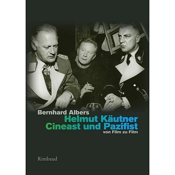 Helmut Käutner. Cineast und Pazifist, Bernhard Albers