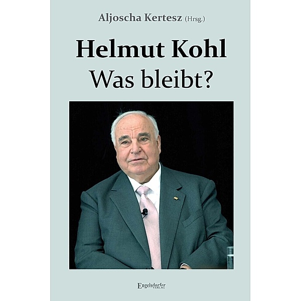 Helmut Kohl - Was bleibt?
