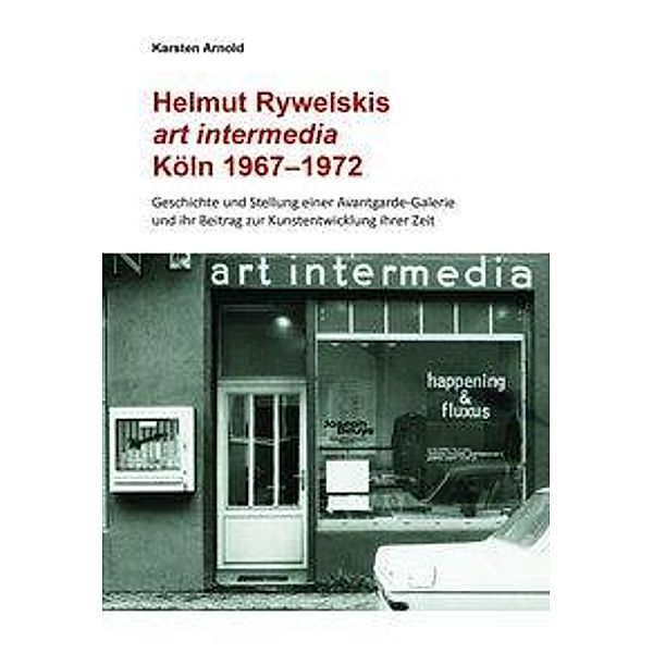 Helmut Rywelskis art intermedia. Köln 1967 - 1972, Karsten Arnold