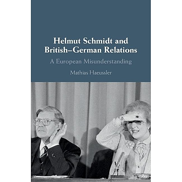 Helmut Schmidt and British-German Relations, Mathias Haeussler