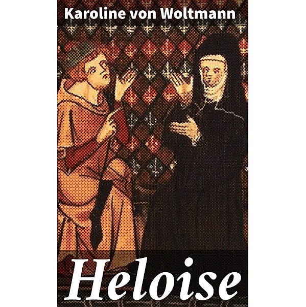 Heloise, Karoline von Woltmann