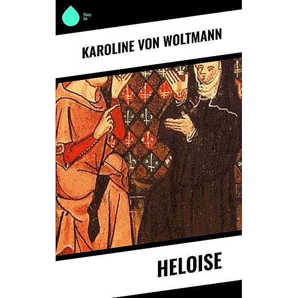 Heloise, Karoline von Woltmann