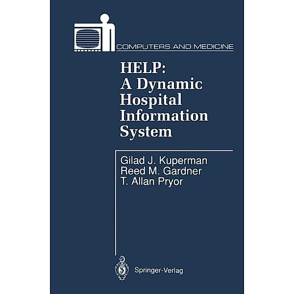 HELP: A Dynamic Hospital Information System / Computers and Medicine, Gilad J. Kuperman, Reed M. Gardner, T. Allan Pryor