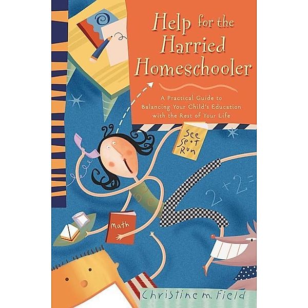 Help for the Harried Homeschooler, Christine Field