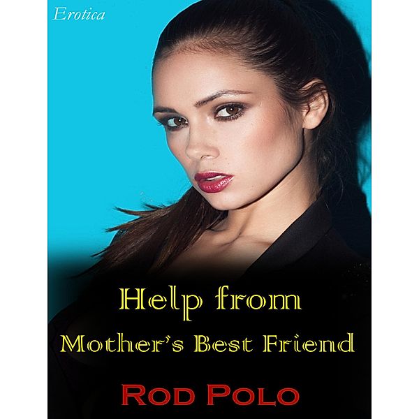 Help from Mother's Best Friend (Erotica), Rod Polo