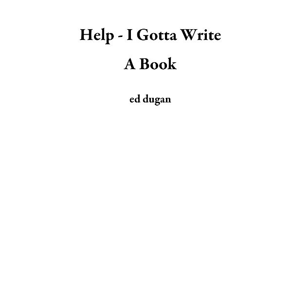 Help - I Gotta Write A Book, Ed Dugan