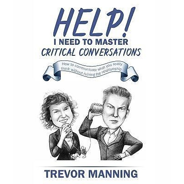 Help!  I need to master critical conversations, Trevor Manning