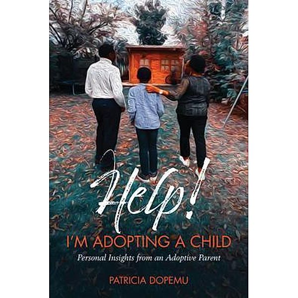 Help! I'm Adopting A Child, Patricia Dopemu