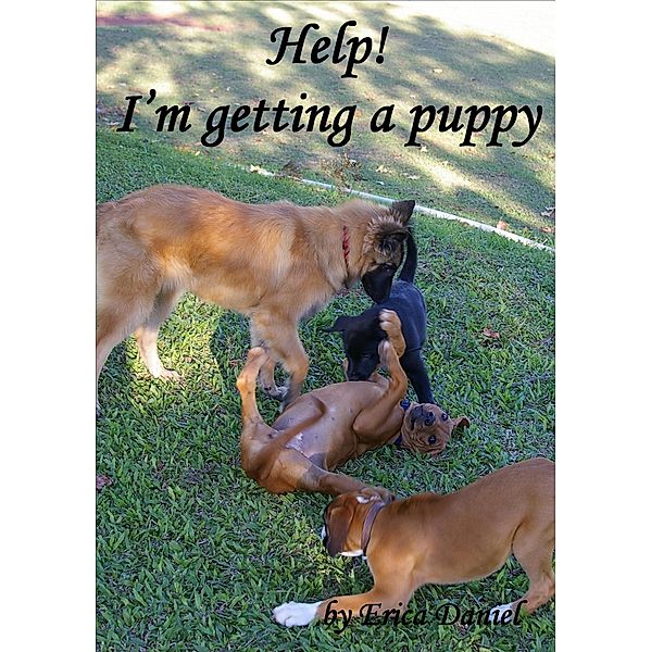 Help! I'm Getting a Puppy, Erica Daniel