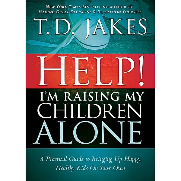 Help I'm Raising My Children Alone / Charisma House, T. D. Jakes