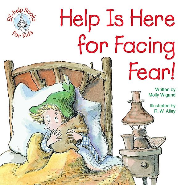 Help Is Here for Facing Fear! / Elf-help Books for Kids, Molly Wigand