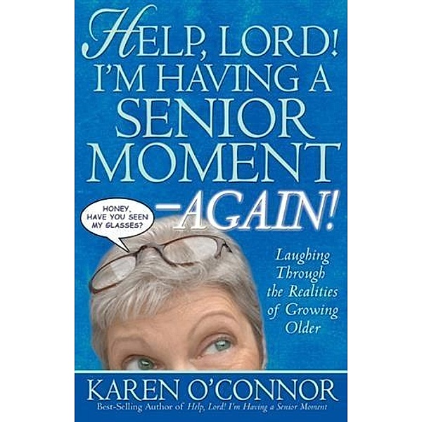 Help, Lord! I'm Having a Senior Moment Again, Karen O'Connor