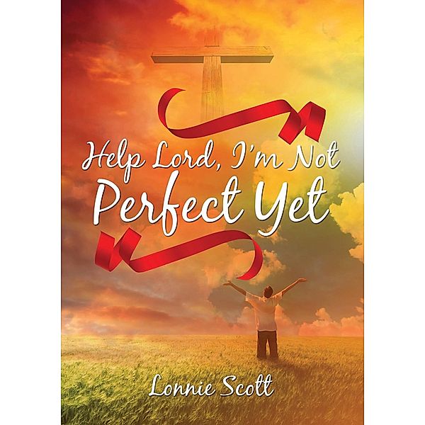 Help Lord, I'm Not Perfect Yet, Lonnie Scott