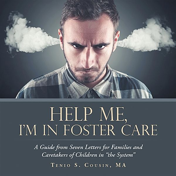 Help Me, I'M in Foster Care, Tenio S. Cousin MA