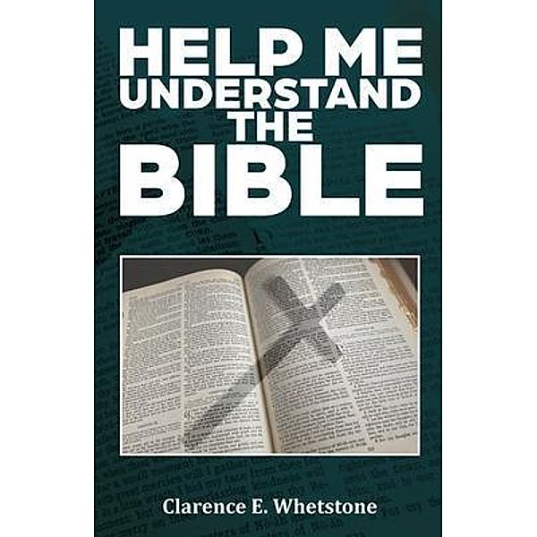 HELP ME UNDERSTAND THE BIBLE / Clarence E. Whetstone Books, Clarence Whetstone