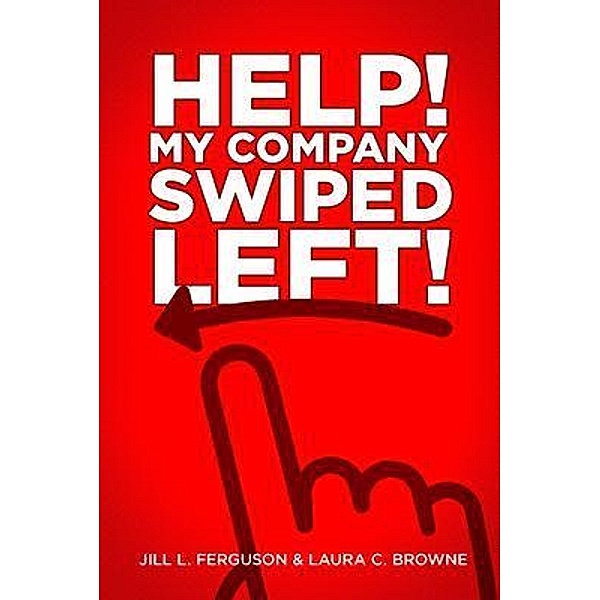 Help! My Company Swiped Left!, Jill L. Ferguson, Laura C. Browne
