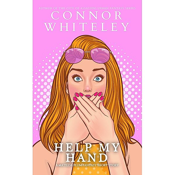 Help My Hand: A Matilda Plum Fantasy Short Story (Matilda Plum Contemporary Fantasy Stories) / Matilda Plum Contemporary Fantasy Stories, Connor Whiteley
