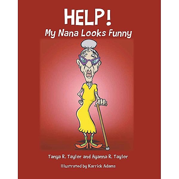 Help!  My Nana Looks Funny, Tanya R. Taylor, Ayanna R. Taylor