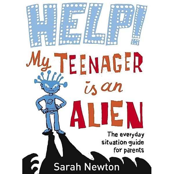 Help! My Teenager is an Alien, Sarah Newton