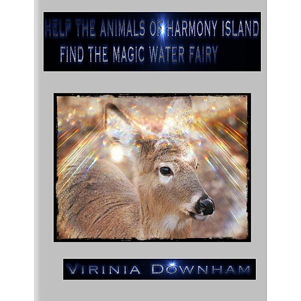 Help the Animals of Harmony Island Find the Magic Water Fairy, Virinia Downham
