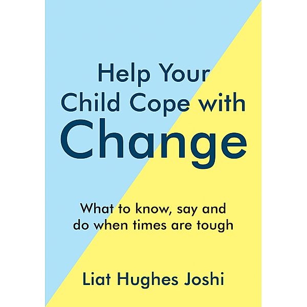 Help Your Child Cope with Change, Liat Hughes Joshi