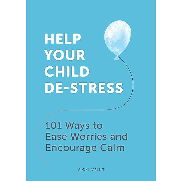 Help Your Child De-Stress, Vicki Vrint