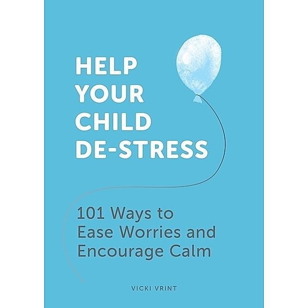 Help Your Child De-Stress, Vicki Vrint