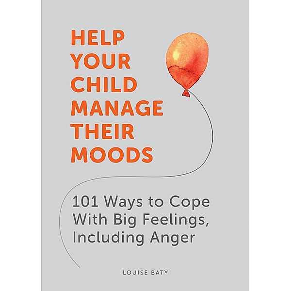 Help Your Child Manage Their Moods, Louise Baty