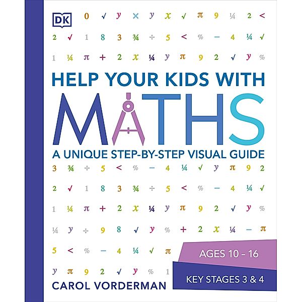 Help Your Kids with Maths, Ages 10-16 (Key Stages 3-4) / DK Help Your Kids With, Carol Vorderman