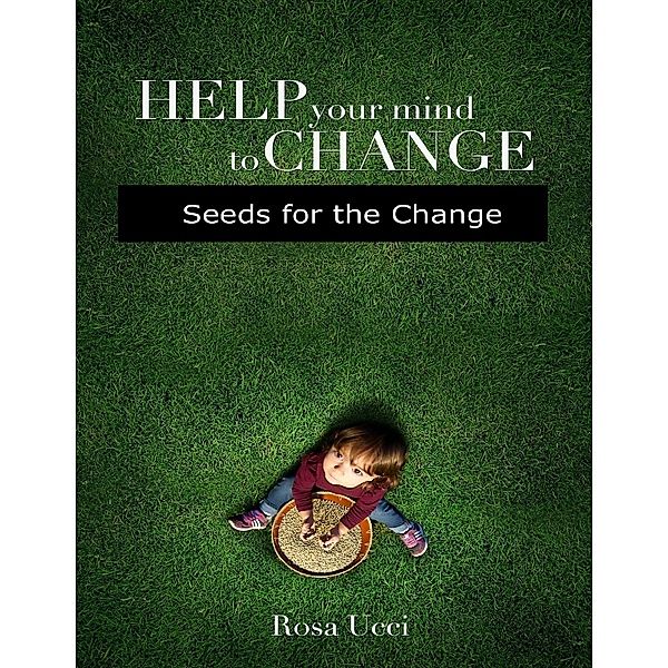 Help Your Mind to Change - Seeds for the Change, Rosa Ucci