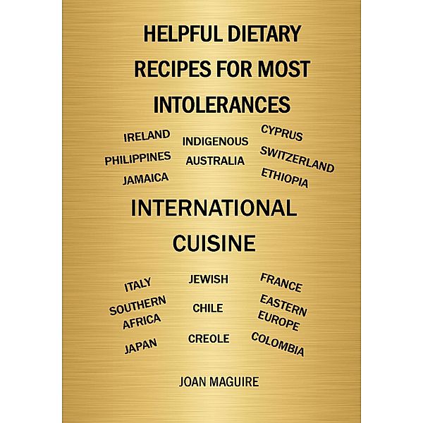 Helpful Dietary Recipes For Most Intolerances International Cuisine Cookbook, Joan Maguire