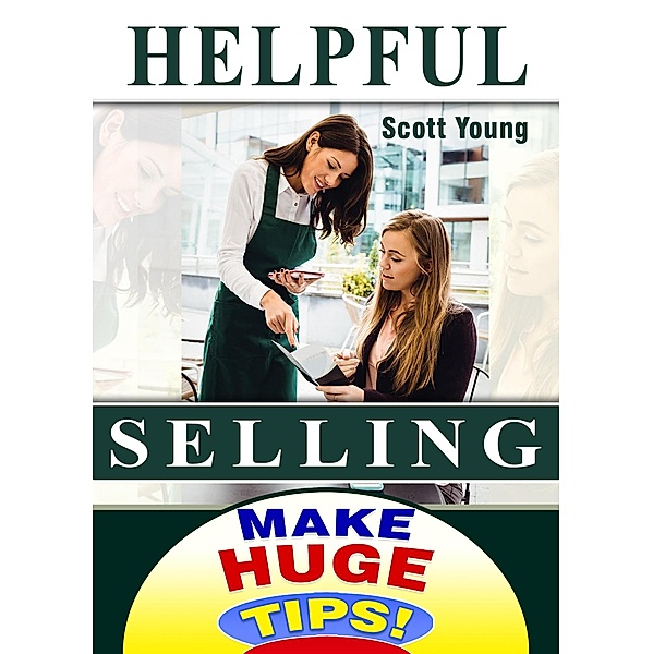 Helpful Selling (Make Huge Tips!, #6) / Make Huge Tips!, Scott Young