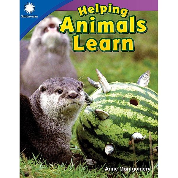 Helping Animals Learn / Teacher Created Materials, Anne Montgomery