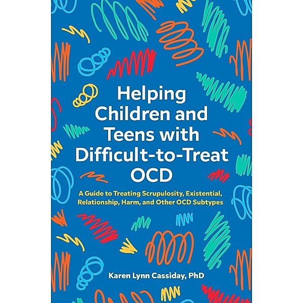 Helping Children and Teens with Difficult-to-Treat OCD, Karen Lynn Cassiday