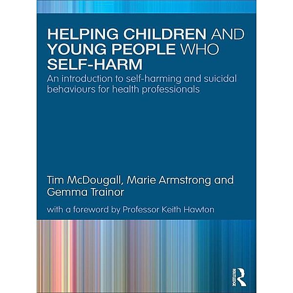 Helping Children and Young People who Self-harm, Tim Mcdougall, Marie Armstrong, Gemma Trainor