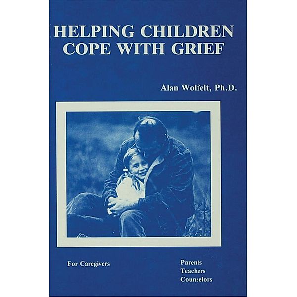 Helping Children Cope With Grief, Alan Wolfelt
