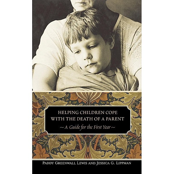 Helping Children Cope With the Death of a Parent, Paddy Greenwall Lewis, Jessica G. Lippman