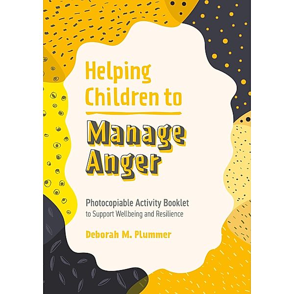 Helping Children to Manage Anger / Helping Children to Build Wellbeing and Resilience, Deborah Plummer