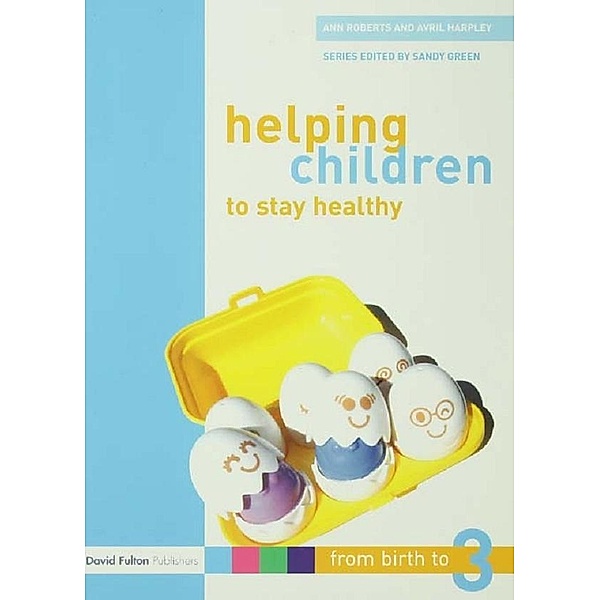Helping Children to Stay Healthy, Ann Roberts, Avril Harpley