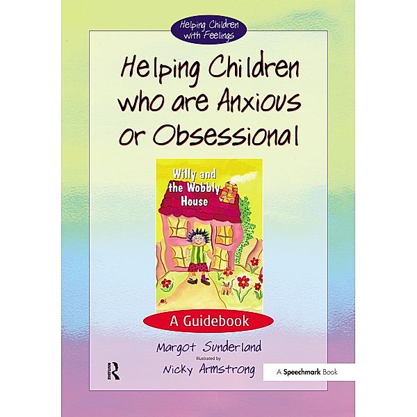 Helping Children Who are Anxious or Obsessional, Margot Sunderland