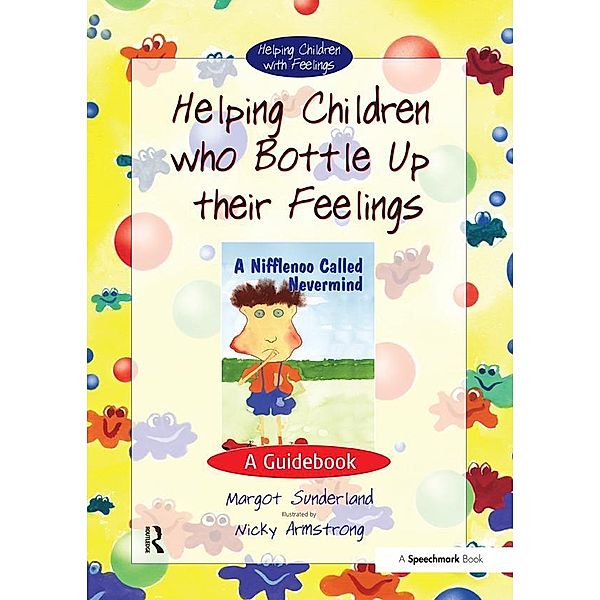 Helping Children Who Bottle Up Their Feelings, Margot Sunderland, Nicky Hancock