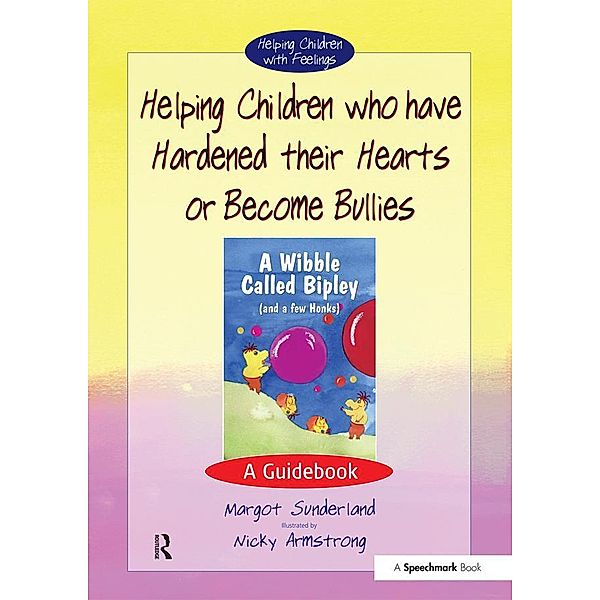 Helping Children who have hardened their hearts or become bullies, Margot Sunderland